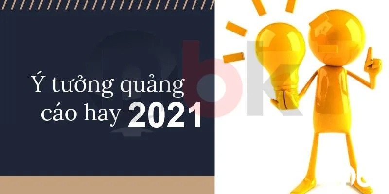 Top 9 bí quyết lên ý tưởng quảng cáo hay & sáng tạo 2021